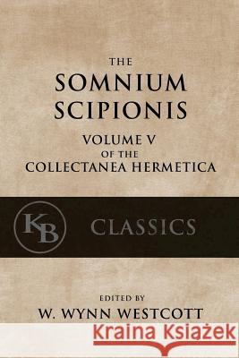 Somnium Scipionis: with the Golden Verses and Symbols of Pythagoras Westcott, W. Wynn 9781544097237 Createspace Independent Publishing Platform - książka