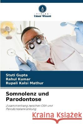 Somnolenz und Parodontose Stuti Gupta Rahul Kumar Rupali Kalsi Mathur 9786206186168 Verlag Unser Wissen - książka