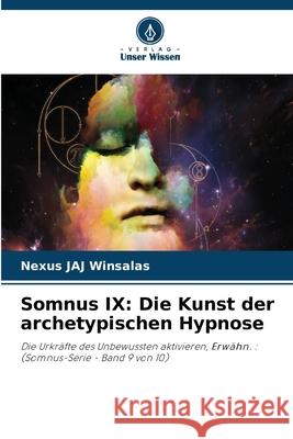 Somnus IX: Die Kunst der archetypischen Hypnose WINSALAS, Nexus JAJ 9786208749477 Verlag Unser Wissen - książka
