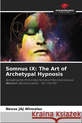 Somnus IX: The Art of Archetypal Hypnosis WINSALAS, Nexus JAJ 9786208749491 Our Knowledge Publishing - książka
