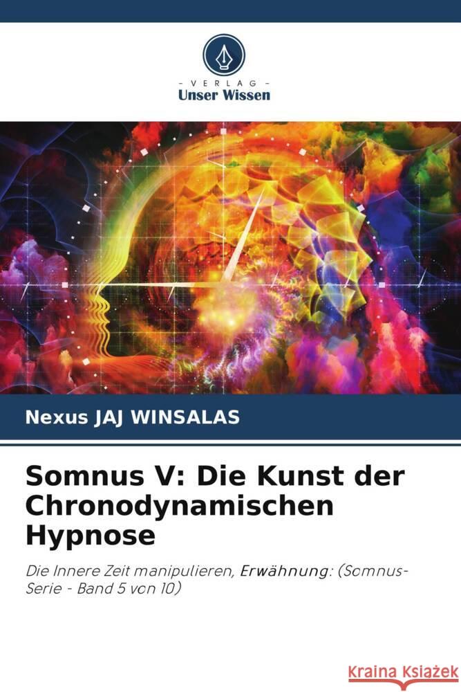 Somnus V: Die Kunst der Chronodynamischen Hypnose WINSALAS, Nexus JAJ 9786208605667 Verlag Unser Wissen - książka