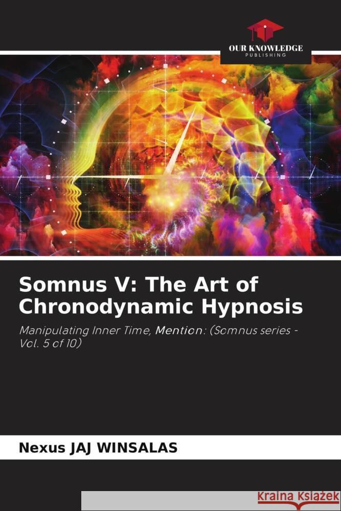 Somnus V: The Art of Chronodynamic Hypnosis WINSALAS, Nexus JAJ 9786208605650 Our Knowledge Publishing - książka