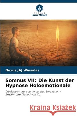 Somnus VII: Die Kunst der Hypnose Holoemotionale WINSALAS, Nexus JAJ 9786208734572 Verlag Unser Wissen - książka