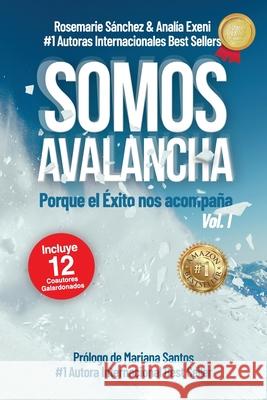 Somos Avalancha Volumen I: Porque el éxito nos acompaña Analía Exeni, Rosemarie Sánchez 9798663757652 Independently Published - książka