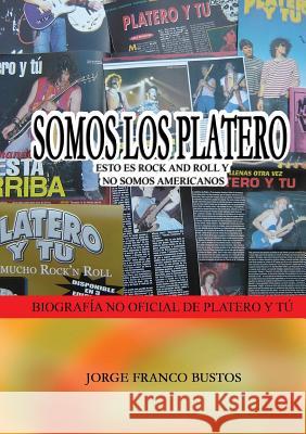 Somos Los Platero: Esto Es Rock and Roll Y No Somos Americanos Jorge Franco Bustos 9788461600700 Jorge Franco - książka