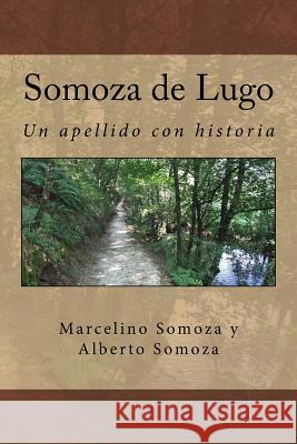 Somoza de Lugo: Un apellido con raigambre Somoza, Alberto 9781540545084 Createspace Independent Publishing Platform - książka