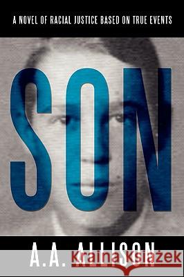 Son: A Novel of Racial Justice Based on True Events Allison, A. A. 9781935278009 iUniverse Star - książka