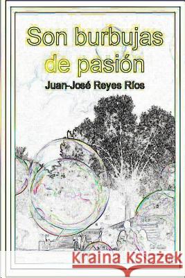 Son burbujas de pasión Juan-José Reyes Ríos 9781535039598 Createspace Independent Publishing Platform - książka