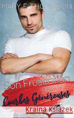 Son Frustration aux Courbes G?n?reuses Mary E. Thompson 9781967463435 Blueyed Press - książka