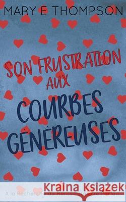 Son Frustration aux Courbes G?n?reuses: ?dition sp?ciale discr?te Mary E. Thompson 9781967463442 Blueyed Press - książka