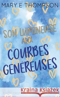 Son Lumineuse aux Courbes G?n?reuses: ?dition sp?ciale discr?te Mary E. Thompson 9781967463725 Blueyed Press - książka