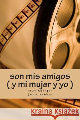 son mis amigos y mi mujer y yo Mendoza, Juan Manuel 9781515398752 Createspace - książka