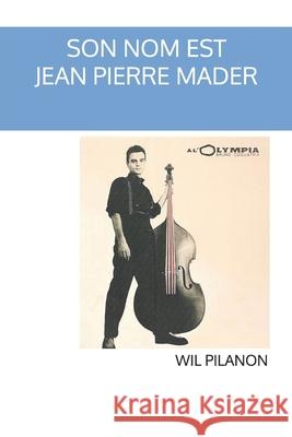 Son nom est Jean-Pierre Mader Wil Pilanon   9798362619558 Independently Published - książka