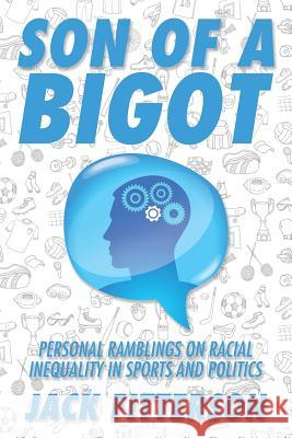 Son of a Bigot: Personal Ramblings on Racial Inequality in Sports and Politics Jack Fitterson 9781524606374 Authorhouse - książka