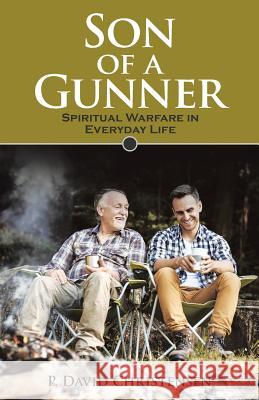 Son of a Gunner: Spiritual Warfare in Everyday Life P. David Christensen 9781973641735 WestBow Press - książka