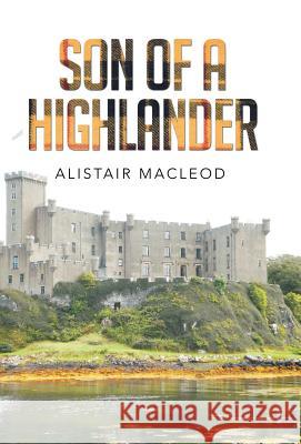 Son of a Highlander Alistair MacLeod (University of Windsor, Ontario) 9781514442814 Xlibris - książka