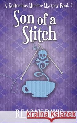 Son of a Stitch: A Knitorious Murder Mystery Book 5 Reagan Davis 9781777235925 Carpe Filum Press - książka