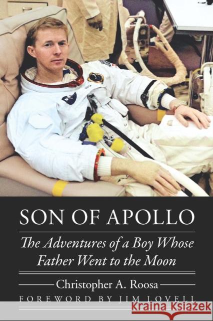 Son of Apollo: The Adventures of a Boy Whose Father Went to the Moon Christopher A. Roosa James Lovell 9781496233349 University of Nebraska Press - książka