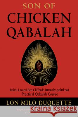 Son of Chicken Qabalah: Rabbi Lamed Ben Clifford's (Mostly Painless) Practical Qabalah Course Lon Milo DuQuette 9781578636150 Red Wheel/Weiser - książka