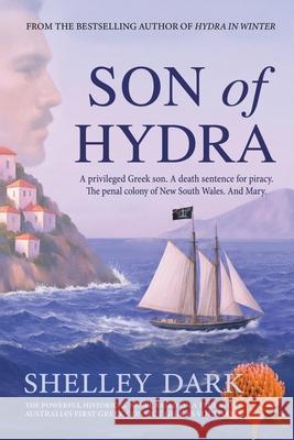 Son of Hydra: A Historical Novel of Love, Exile, Redemption, and Australia's First Greek Convict Shelley Dark 9781763786738 Shelley Dark Publications - książka