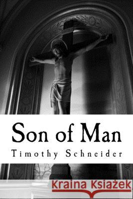 Son of Man Timothy Schneider 9781519272706 Createspace Independent Publishing Platform - książka