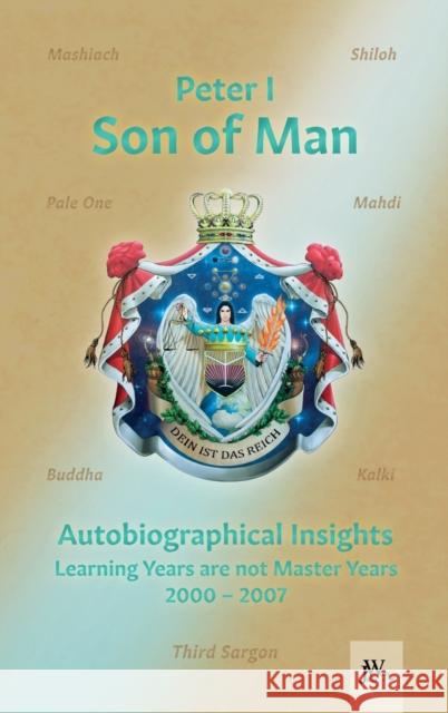 Son of Man - Autobiographical Insights: Learning Years are not Master Years - 2000-2007 Peter I Koenig Von Deutschland Hilary Teske  9783934402461 Julia White Publishing - książka