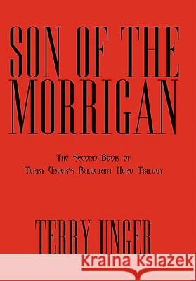 Son of the Morrigan: The Second Book of Terry Unger's Reluctant Hero Trilogy Unger, Terry 9781450268080 iUniverse.com - książka