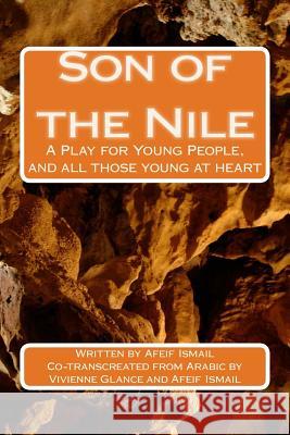 Son of the Nile: A Play for Young People, and all those young at heart Glance, Vivienne 9781505238204 Createspace - książka