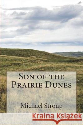 Son of the Prairie Dunes Michael W. Stroup 9781539641384 Createspace Independent Publishing Platform - książka
