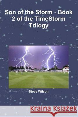 Son of the Storm - The Timestorm Trilogy Book 2 Steve Wilson 9781291718645 Lulu.com - książka