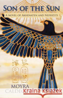 Son of the Sun: Akhenaten and Nefertiti - A Novel Caldecott, Moyra 9781843194972 Bladud Books - książka