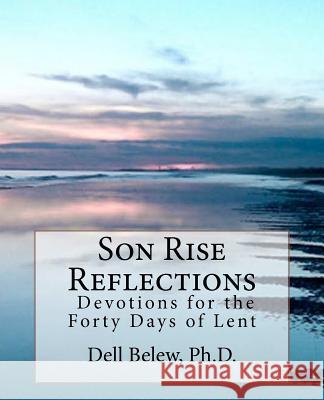 Son Rise Reflections: Devotions for Forty Days of Lent Dell Bele 9781468149128 Createspace - książka