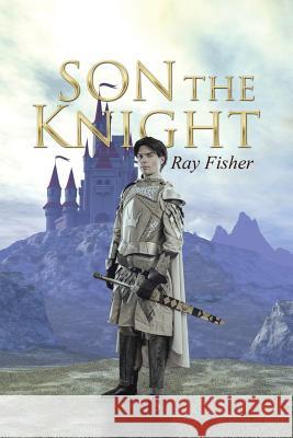 Son the Knight Ray Fisher 9781491763988 iUniverse - książka