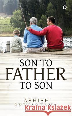 Son to Father to Son Ashish Srivastava 9781643240572 Notion Press, Inc. - książka