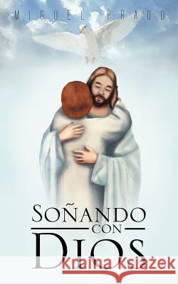 Sonando Con Dios Miguel Prado 9781463341114 Palibrio - książka