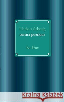 sonata poetique: Es-Dur Herbert Schurig 9783837057874 Books on Demand - książka