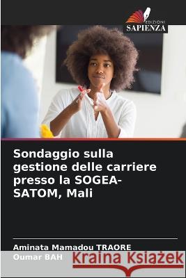 Sondaggio sulla gestione delle carriere presso la SOGEA-SATOM, Mali Aminata Mamadou Traore Oumar Bah  9786205798140 Edizioni Sapienza - książka