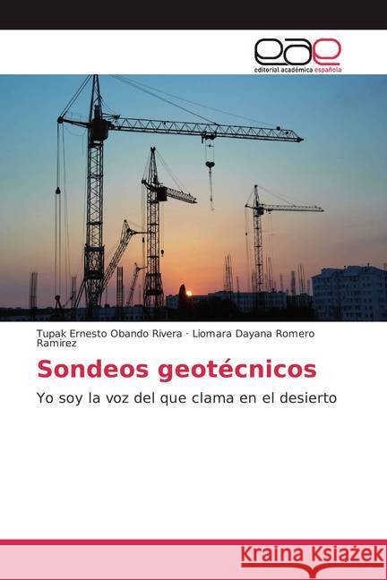 Sondeos geotécnicos : Yo soy la voz del que clama en el desierto Obando Rivera, Tupak Ernesto; Romero Ramirez, Liomara Dayana 9786202134200 Editorial Académica Española - książka