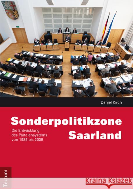 Sonderpolitikzone Saarland: Die Entwicklung Des Parteiensystems Von 1985 Bis 2009 Kirch, Daniel 9783828829060 Tectum-Verlag - książka