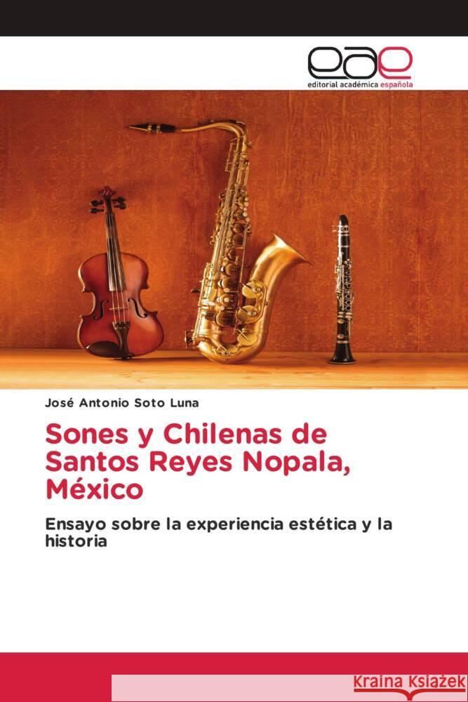 Sones y Chilenas de Santos Reyes Nopala, México Soto Luna, José Antonio 9786202160711 Editorial Académica Española - książka