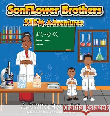 SonFlower Brothers STEM Adventures: A DIY Ice Cream Lab Angie &. Shakiyla Barnes 9780578488844 Willie James Books LLC - książka