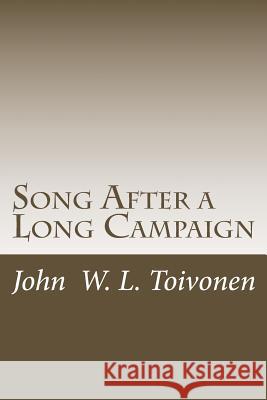 Song After a Long Campaign John W. L. Toivonen 9781516971961 Createspace - książka
