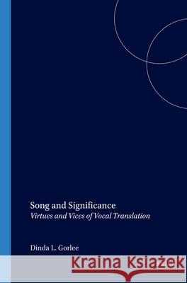 Song and Significance: Virtues and Vices of Vocal Translation Dinda L. Gorlée 9789042016873 Brill - książka