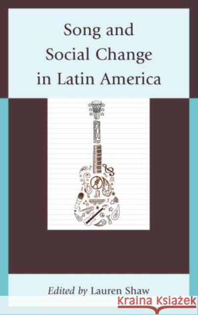 Song and Social Change in Latin America Lauren E Shaw 9780739179482  - książka