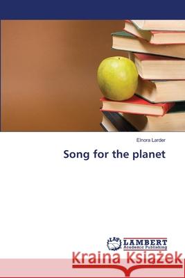 Song for the planet Larder, Elnora 9783659438509 LAP Lambert Academic Publishing - książka