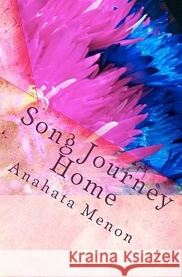 Song Journey Home: A poetic journey. An unraveling of whimsical revelations. Menon, Anahata 9781463607296 Createspace - książka