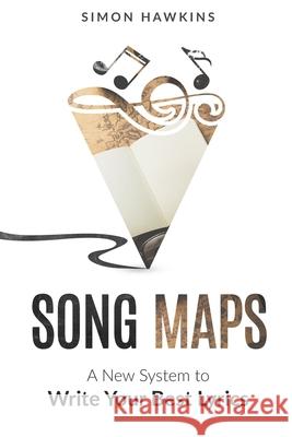 Song Maps: A New System to Write Your Best Lyrics Simon Hawkins 9781533592613 Createspace Independent Publishing Platform - książka