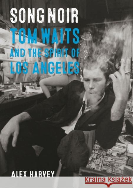 Song Noir: Tom Waits and the Spirit of Los Angeles Alex Harvey 9781789146639 Reaktion Books - książka