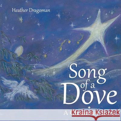 Song of a Dove: A Christmas Story Heather Dragoman 9781973608349 WestBow Press - książka