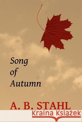 Song of Autumn A. B. Stahl 9781500946562 Createspace - książka
